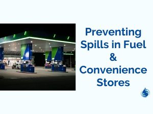 Preventing Spills in Fuel & Convenience Stores
