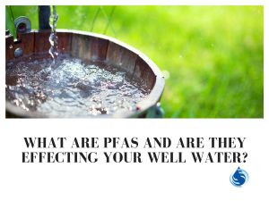 What are PFAS and are they effecting your well water?